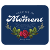 Keep Me In The Moment - Rose - Mousepad