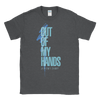 Out of My Hands Unisex T-Shirt