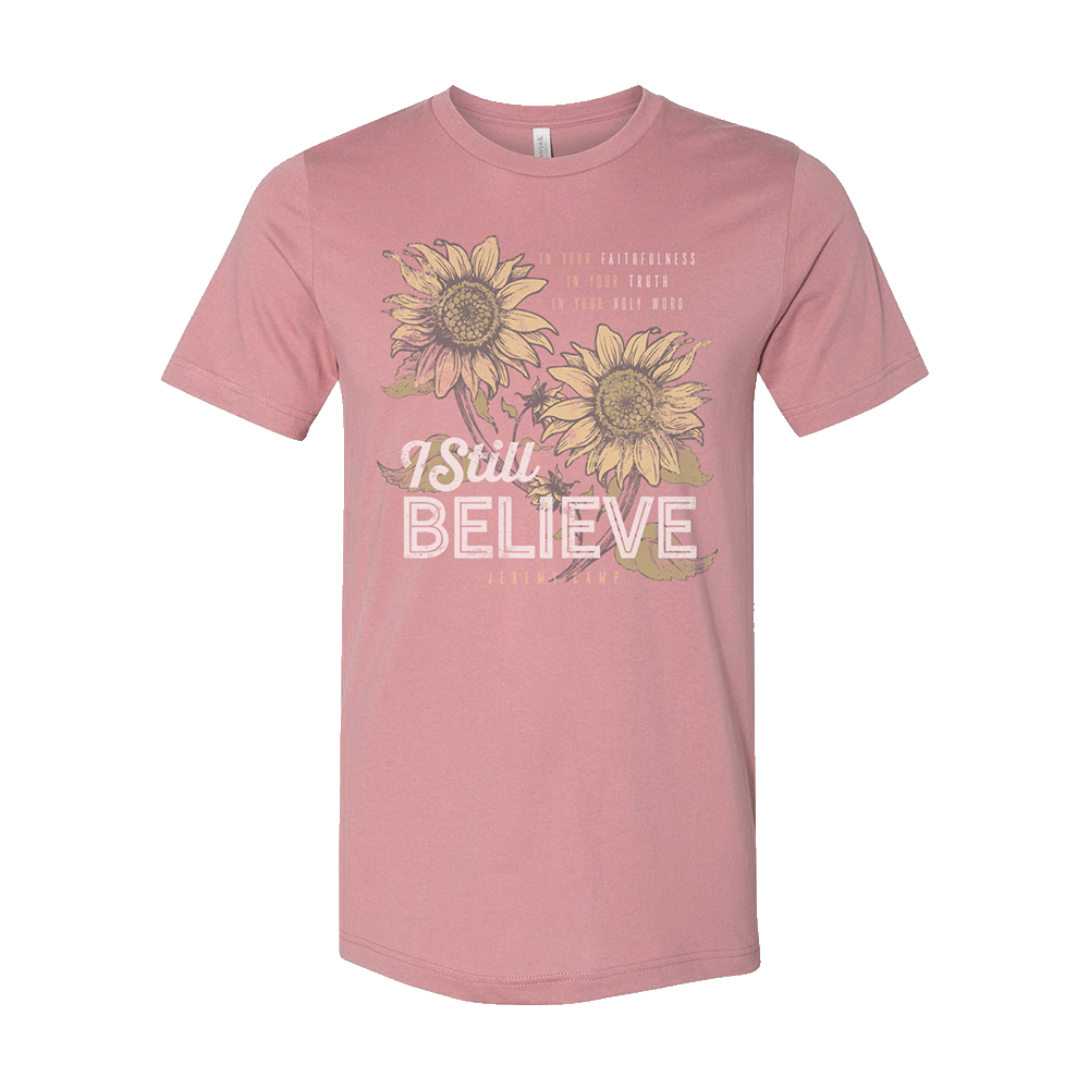 I Still Believe Ladies Sunflower T-Shirt