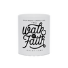 Walk By Faith Mug